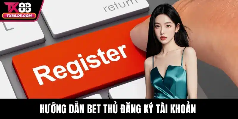 trang chủ 15 Hướng dẫn bet thủ đăng ký tài khoản