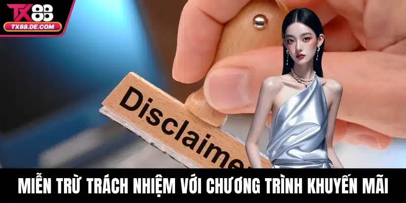 Miễn Trừ Trách Nhiệm - Đặt Giới Hạn Cho Người Chơi 4 Miễn trừ trách nhiệm với chương trình khuyến mãi