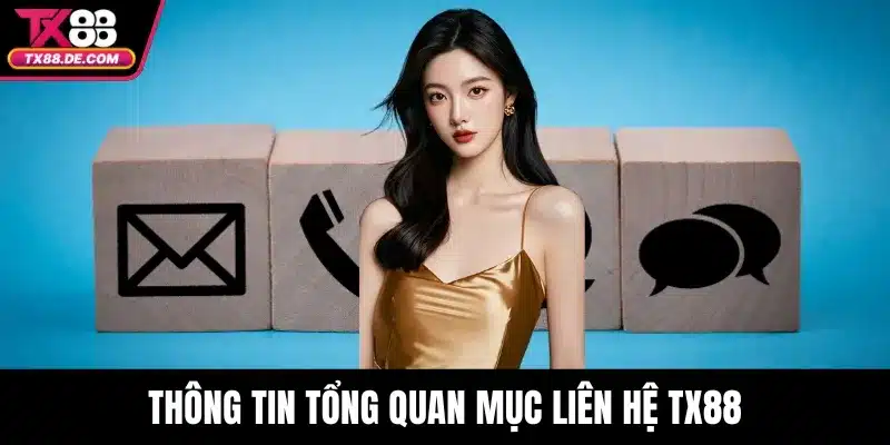 Liên Hệ TX88 - Kết Nối Nhanh Với Đội Ngũ Hỗ Trợ Nhà Cái 1 Thông tin tổng quan mục liên hệ TX88