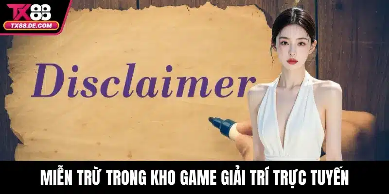 Miễn Trừ Trách Nhiệm - Đặt Giới Hạn Cho Người Chơi 3 Miễn trừ trong kho game giải trí trực tuyến