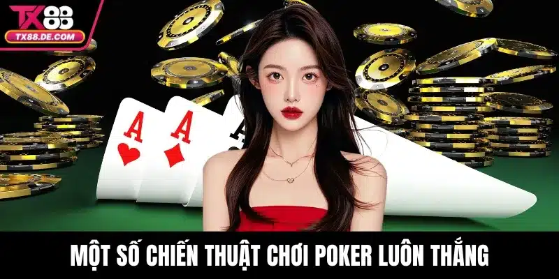 Poker TX88 - Làm Chủ Ván Bài, Chinh Phục Trò Chơi 4 Một số chiến thuật chơi Poker luôn thắng