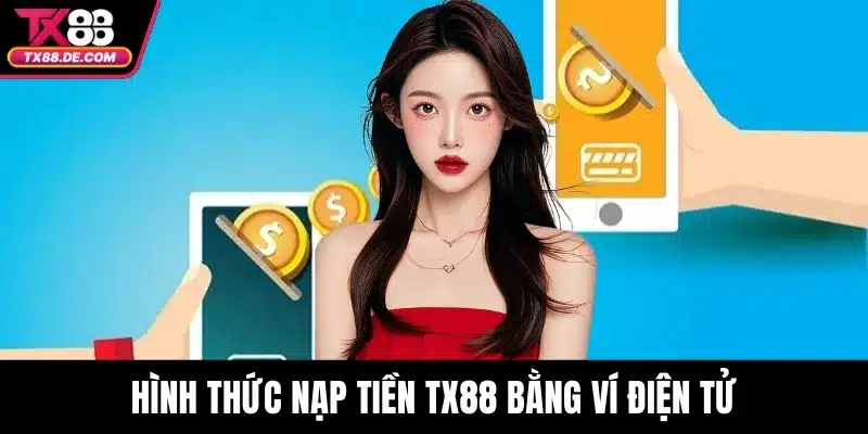 Nạp Tiền TX88 - Hướng Dẫn Từng Bước Và Giải Pháp Khi Gặp Lỗi 2 Hình thức nạp tiền TX88 bằng ví điện tử