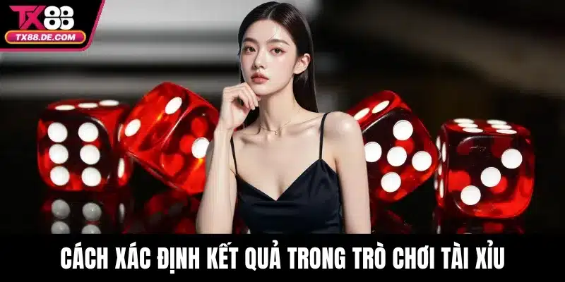 Tài Xỉu TX88 - Hướng Dẫn Chi Tiết Dành Cho Người Mới Bắt Đầu 3 Cách xác định kết quả trong trò chơi tài xỉu