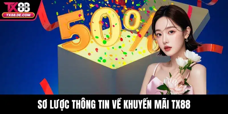 Khuyến Mãi TX88 - Đừng Bỏ Lỡ Cơ Hội Nhận Quà Siêu Khủng 1 Sơ lược thông tin về khuyến mãi TX88