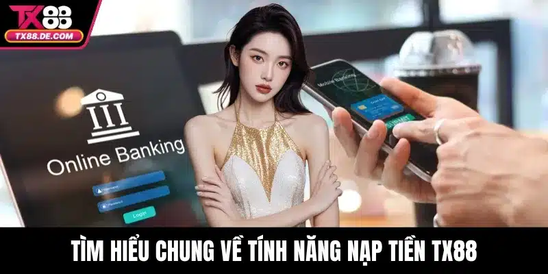 Nạp Tiền TX88 - Hướng Dẫn Từng Bước Và Giải Pháp Khi Gặp Lỗi 1 Tìm hiểu chung về tính năng nạp tiền TX88